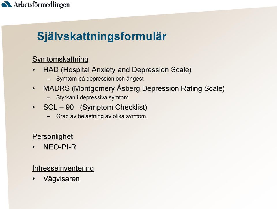 Rating Scale) Styrkan i depressiva symtom SCL 90 (Symptom Checklist) Grad av