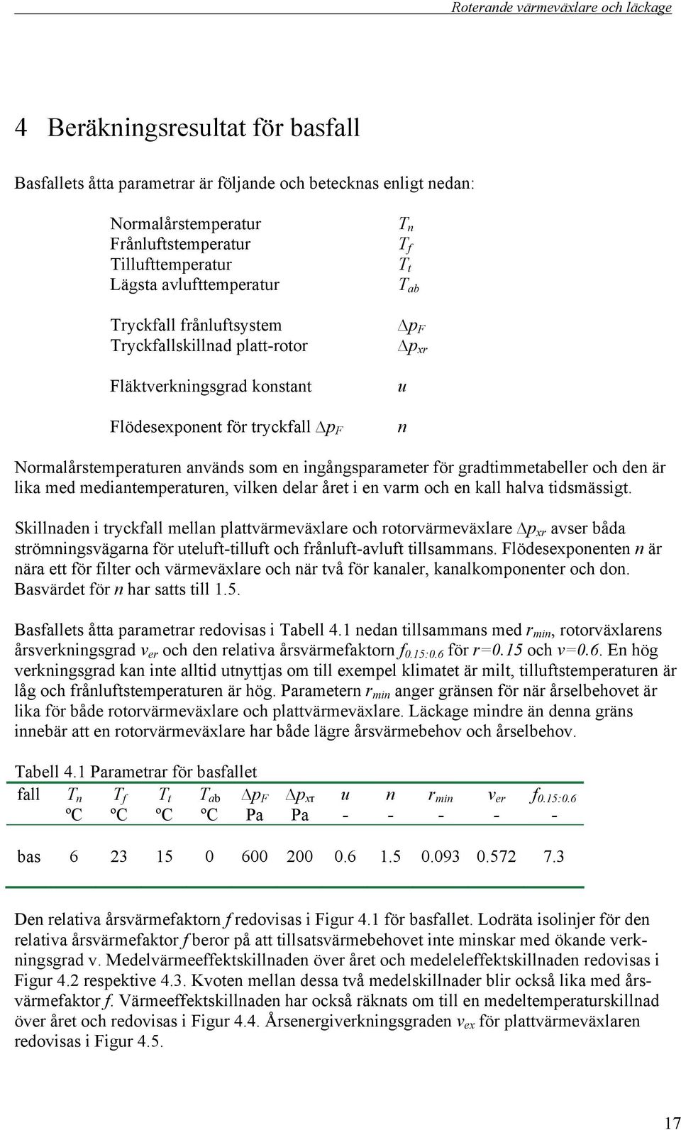 och den är lika med mediantemperaturen, vilken delar året i en varm och en kall halva tidsmässigt.