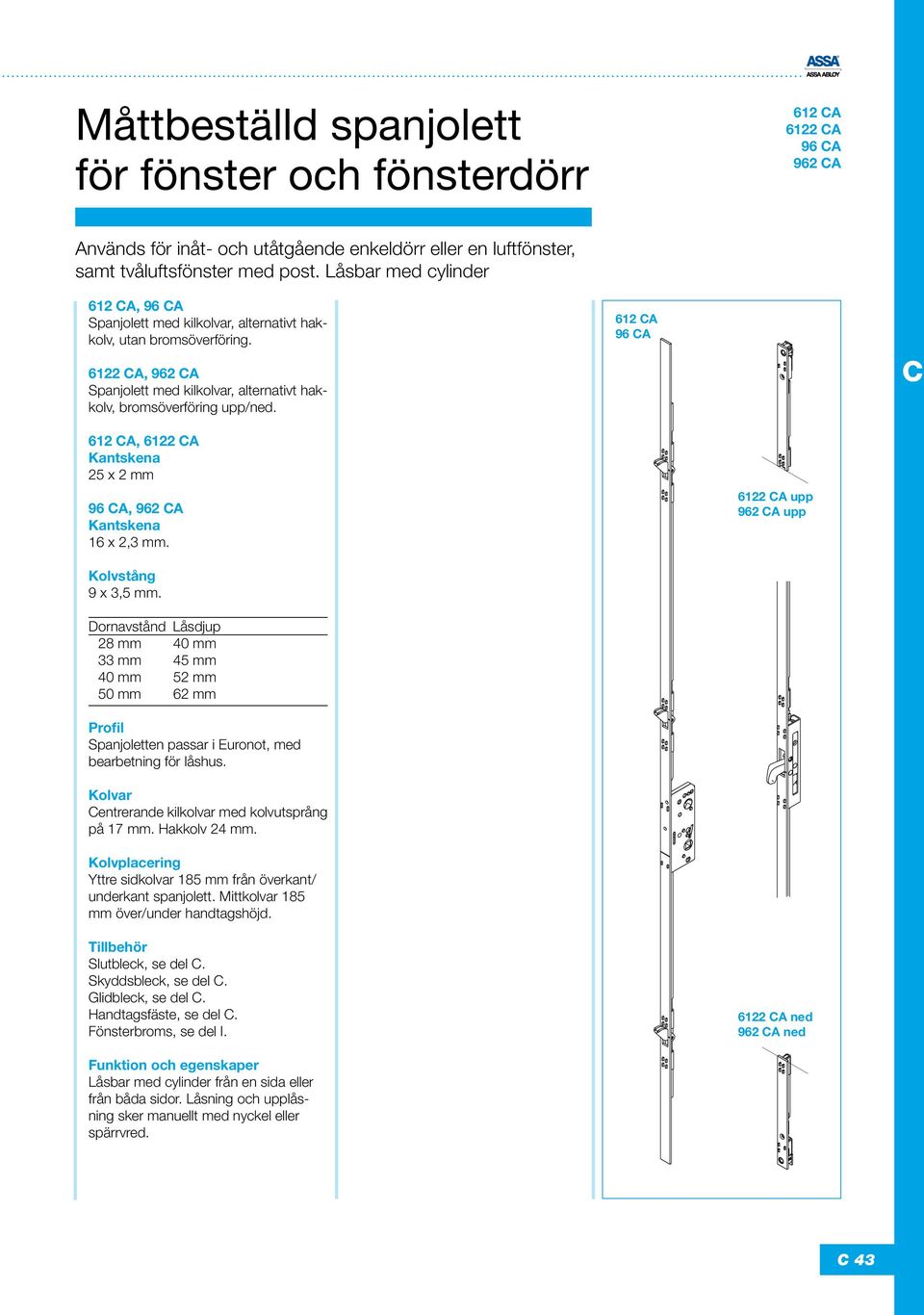612 CA 96 CA C 612 CA, 6122 CA Kantskena 25 x 2 mm 96 CA, 962 CA Kantskena 16 x 2,3 mm. 6122 CA upp 962 CA upp Kolvstång 9 x 3,5 mm.