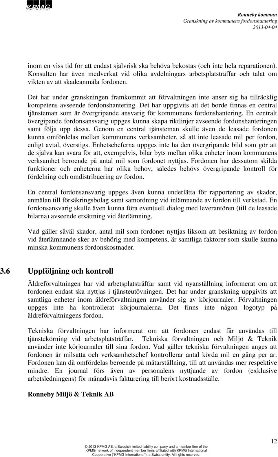 Det har under granskningen framkommit att förvaltningen inte anser sig ha tillräcklig kompetens avseende fordonshantering.