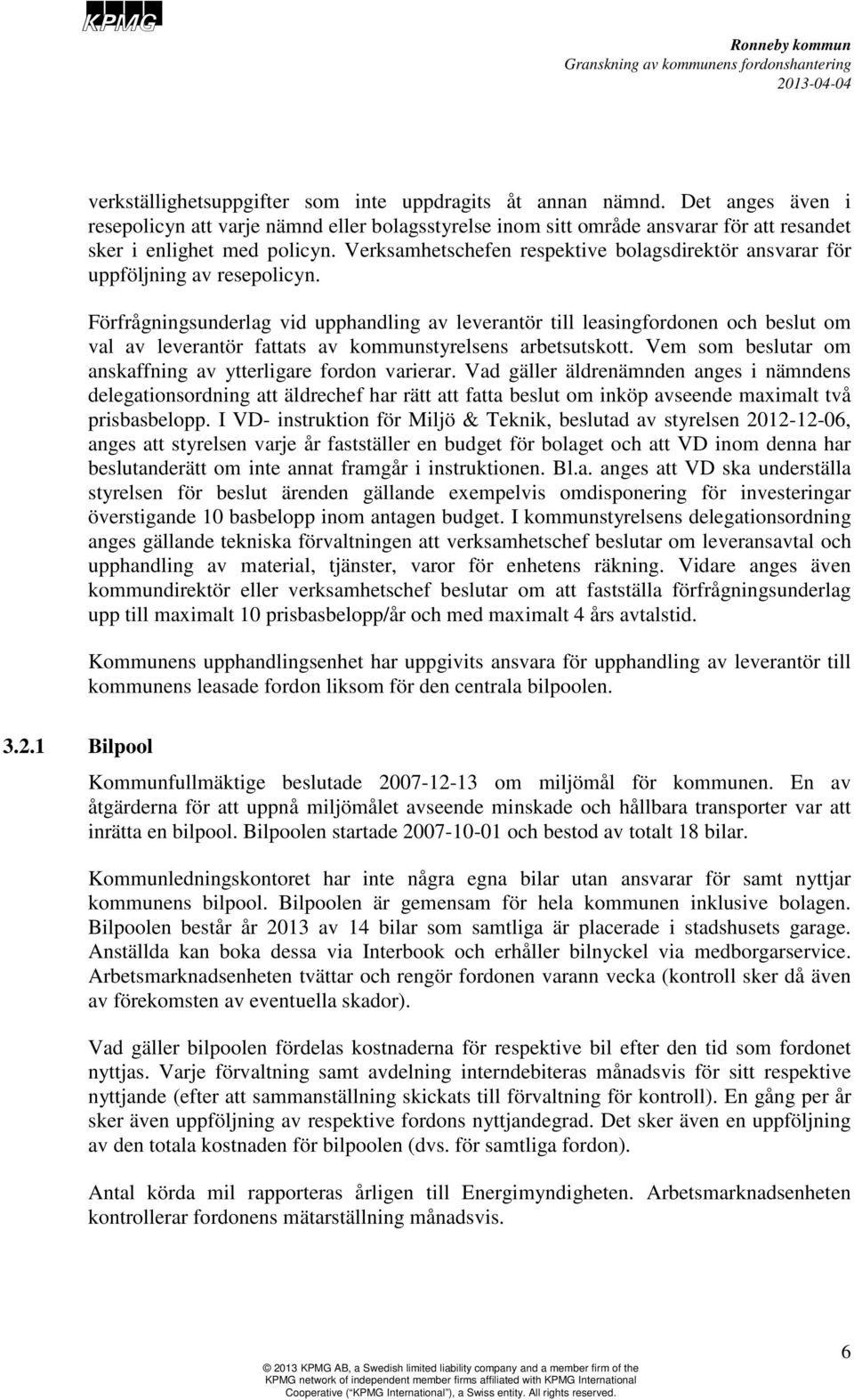 Förfrågningsunderlag vid upphandling av leverantör till leasingfordonen och beslut om val av leverantör fattats av kommunstyrelsens arbetsutskott.
