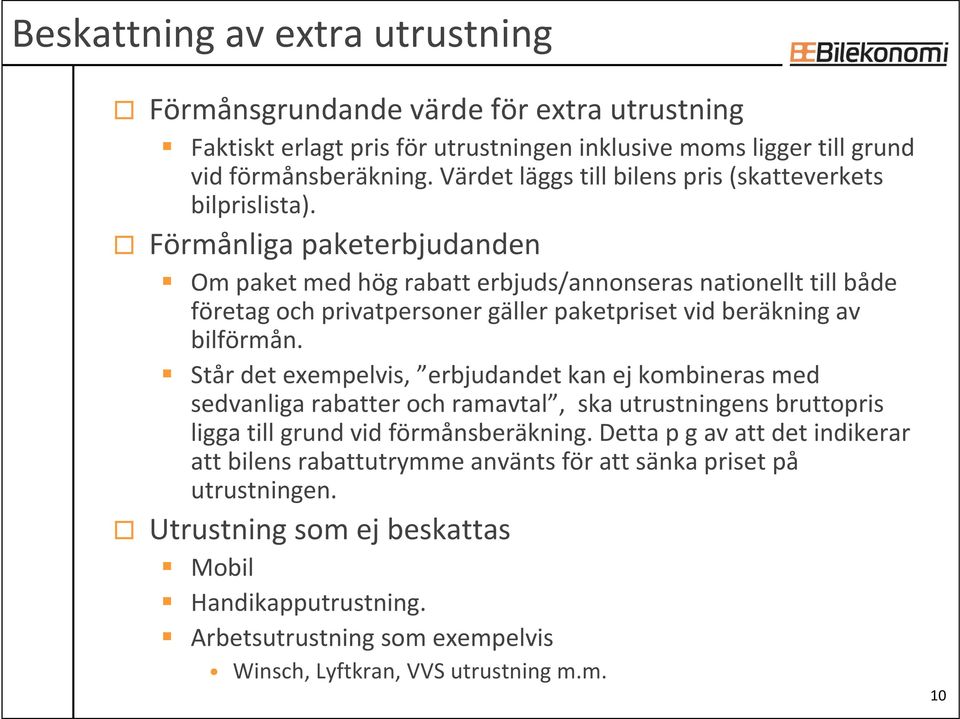 Förmånliga paketerbjudanden Om paket med hög rabatt erbjuds/annonseras nationellt till både företag och privatpersoner gäller paketpriset vid beräkning av bilförmån.