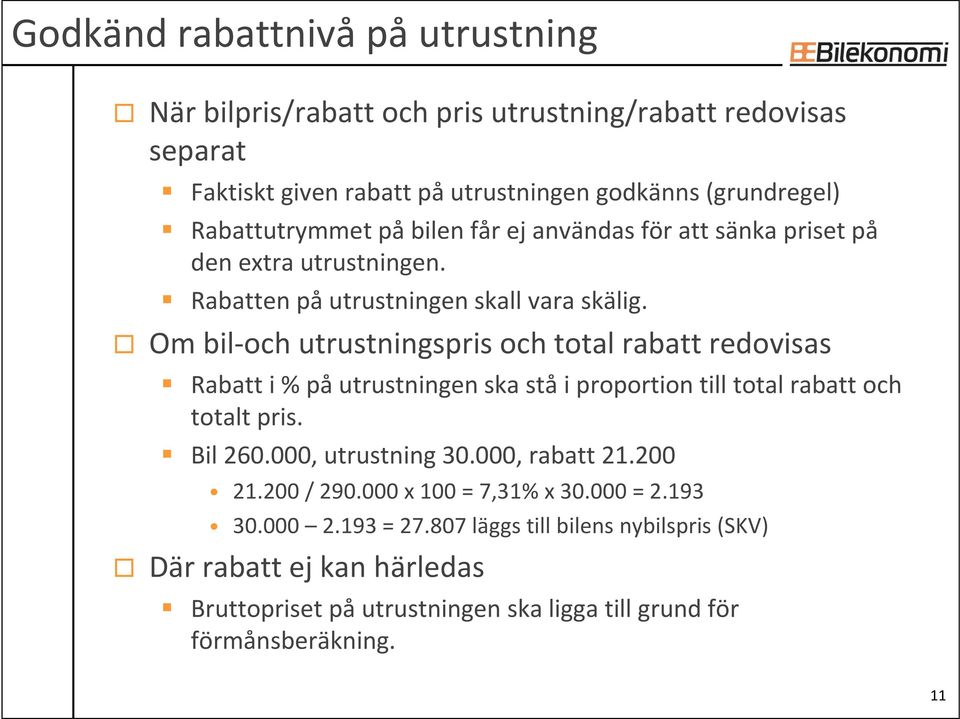 Om bil-och utrustningspris och total rabatt redovisas Rabatt i % påutrustningen ska ståi proportion till total rabatt och totalt pris. Bil 260.000, utrustning 30.