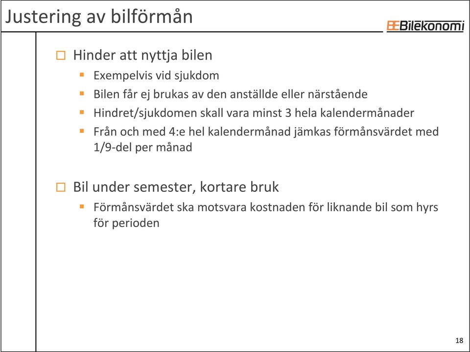 Från och med 4:e hel kalendermånad jämkas förmånsvärdet med 1/9-del per månad Bil under