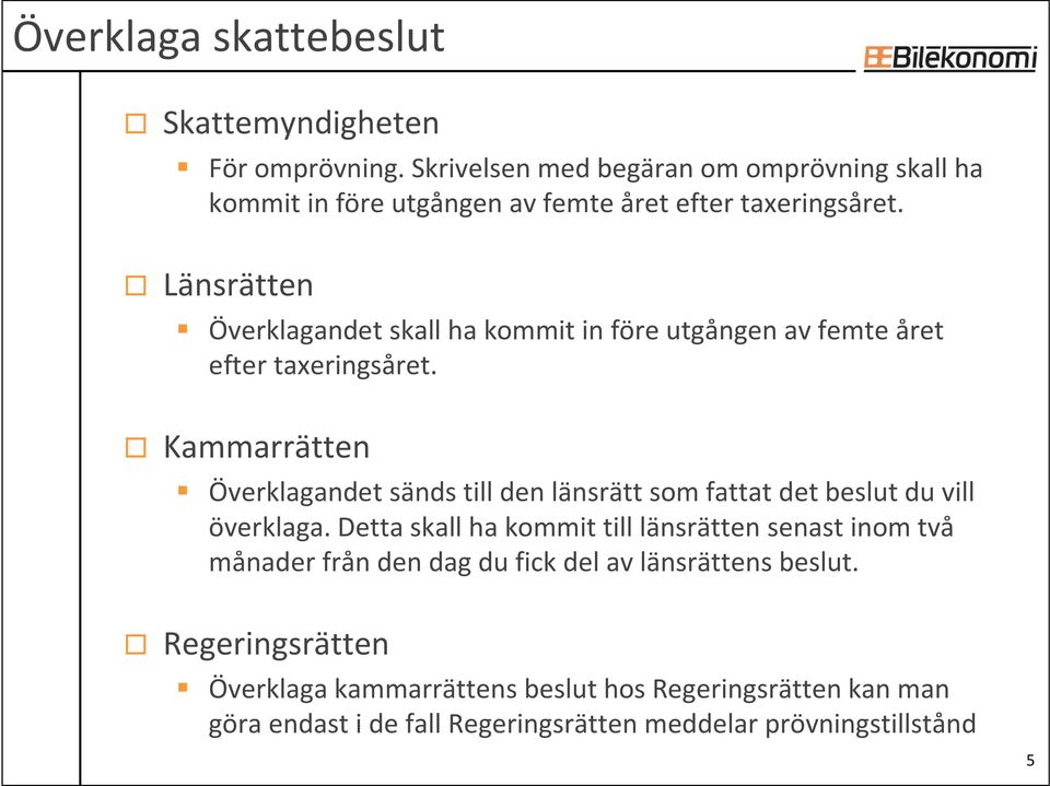 Länsrätten Överklagandet skall ha kommit in före utgången av femte året efter taxeringsåret.