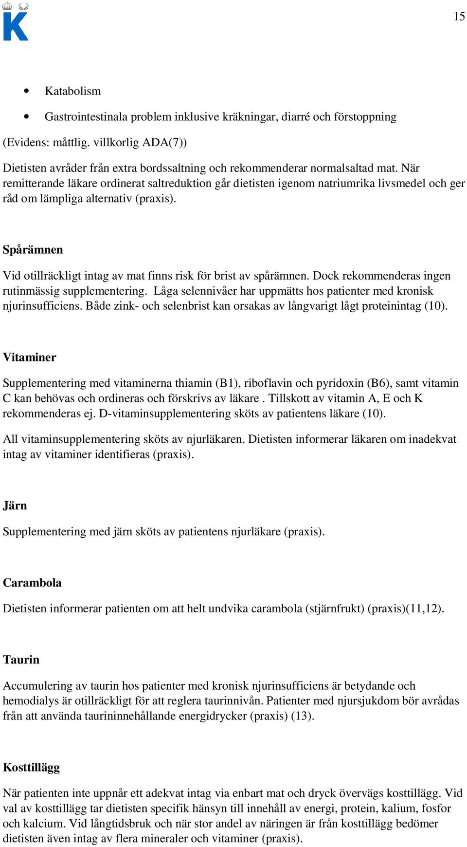 När remitterande läkare ordinerat saltreduktion går dietisten igenom natriumrika livsmedel och ger råd om lämpliga alternativ (praxis).