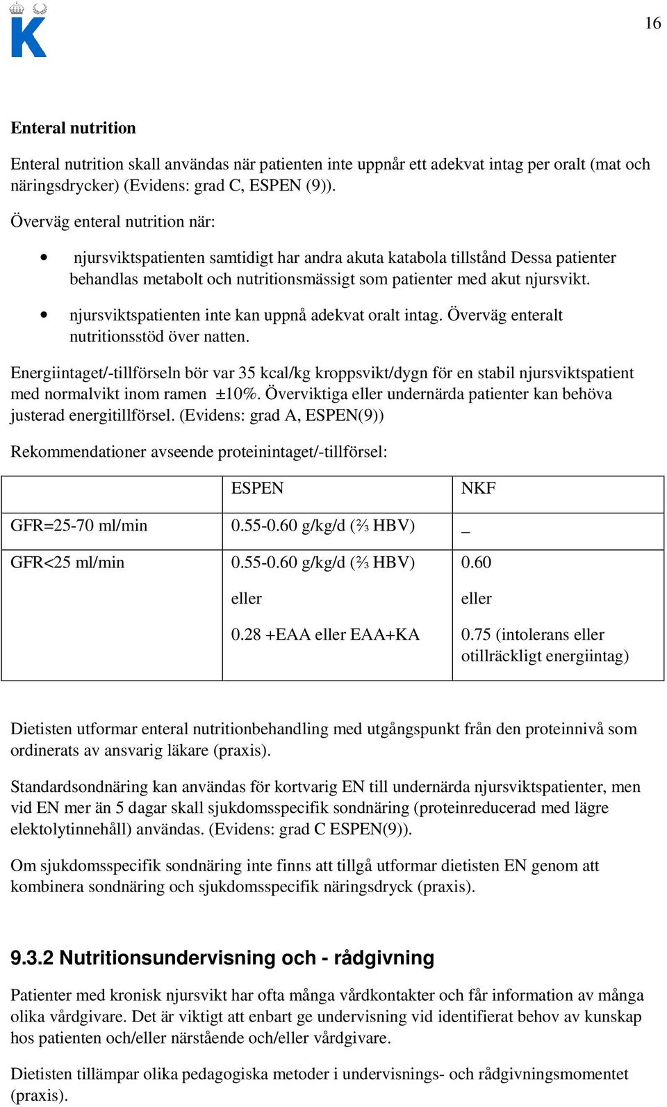 njursviktspatienten inte kan uppnå adekvat oralt intag. Överväg enteralt nutritionsstöd över natten.