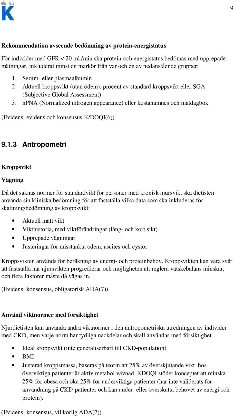 npna (Normalized nitrogen appearance) eller kostanamnes och matdagbok (Evidens: evidens och konsensus K/DOQI(6)) 9.1.
