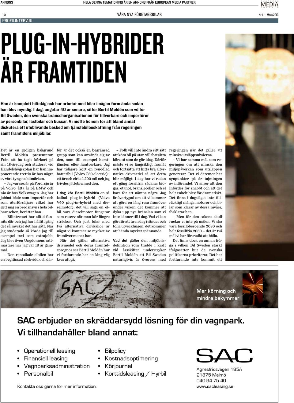 I dag, ungefär 40 år senare, sitter Bertil Moldén som vd för Bil Sweden, den svenska branschorganisationen för tillverkare och importörer av personbilar, lastbilar och bussar.