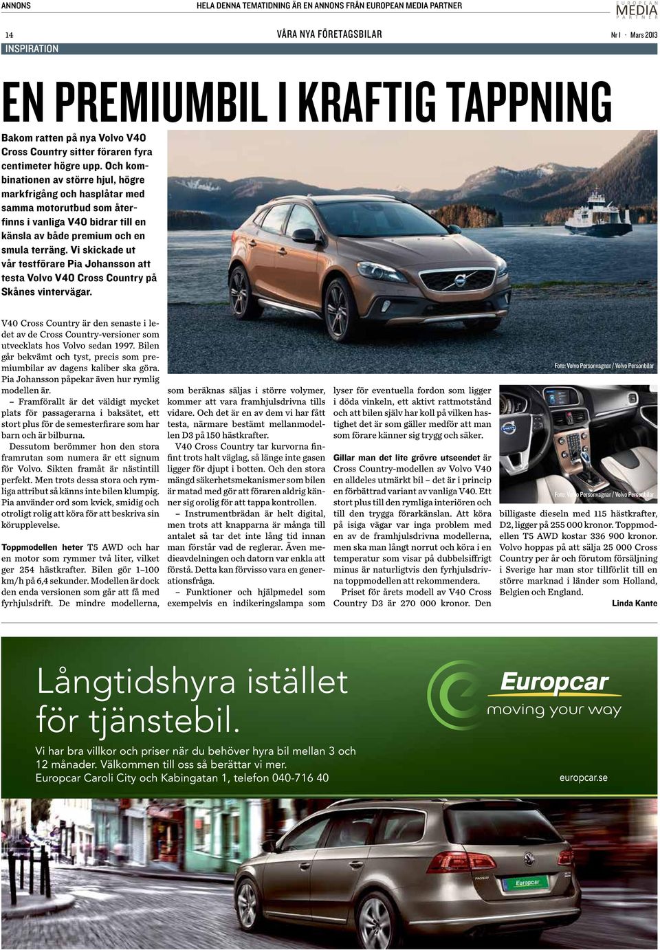 Och kombinationen av större hjul, högre markfrigång och hasplåtar med samma motorutbud som återfinns i vanliga V40 bidrar till en känsla av både premium och en smula terräng.