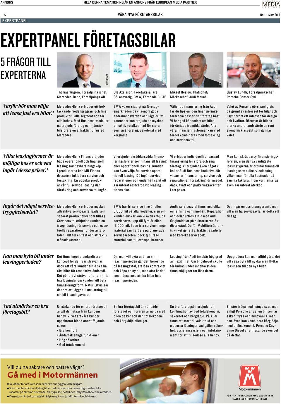 Platschef/ Märkeschef, Audi Malmö Gustav Lundh, Försäljningschef, Porsche Center Syd Varför bör man välja att leasa just era bilar?