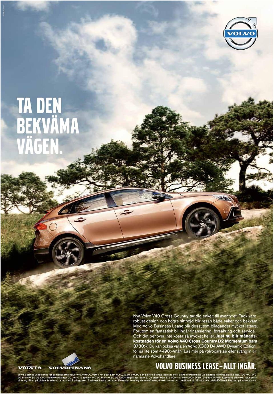 Just nu blir månadskostnaden för en Volvo V40 Cross Country D2 Momentum bara 3730:. Du kan också välja en Volvo XC60 D4 AWD Dynamic Edition för så lite som 4498: /mån. Läs mer på volvocars.