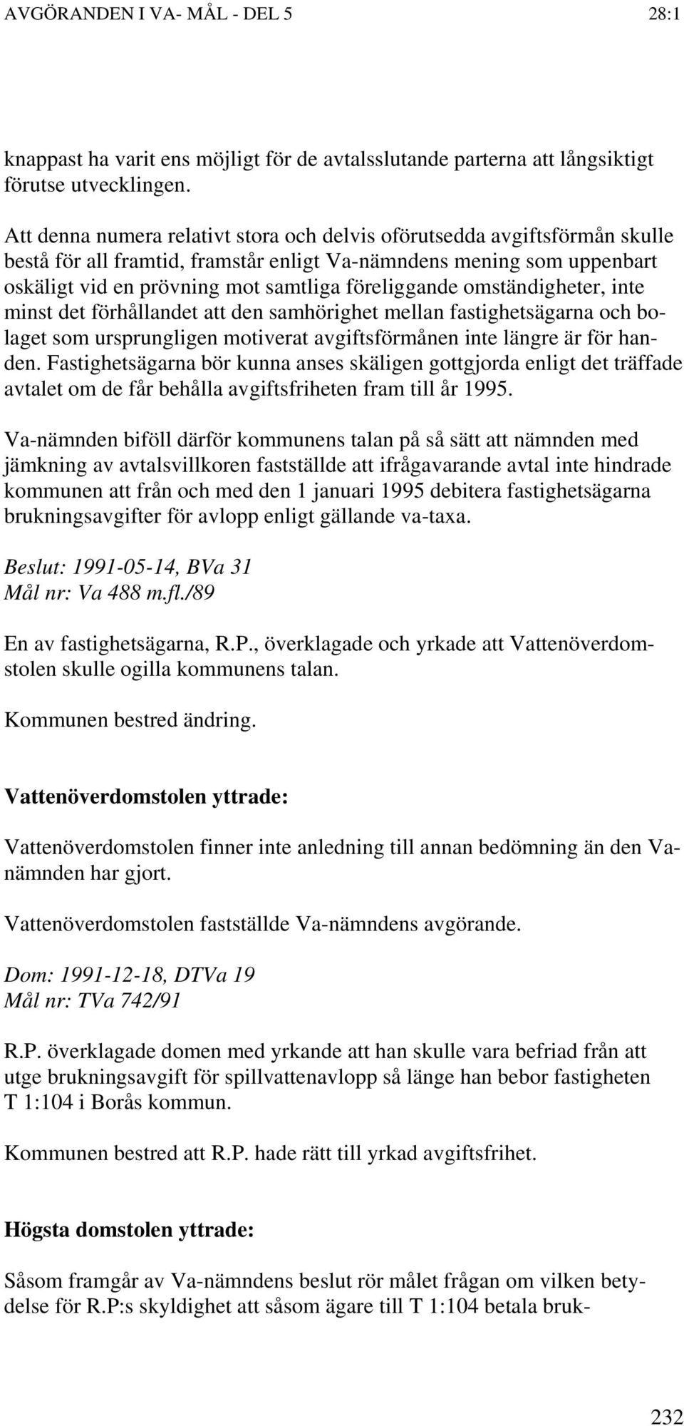 omständigheter, inte minst det förhållandet att den samhörighet mellan fastighetsägarna och bolaget som ursprungligen motiverat avgiftsförmånen inte längre är för handen.