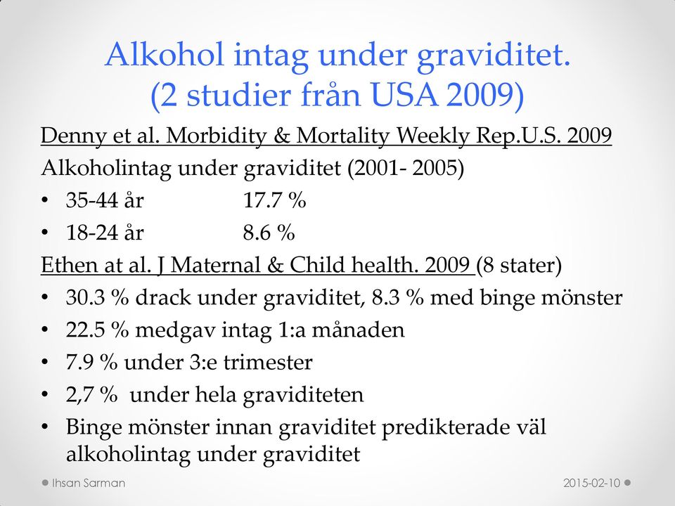 3 % med binge mönster 22.5 % medgav intag 1:a månaden 7.