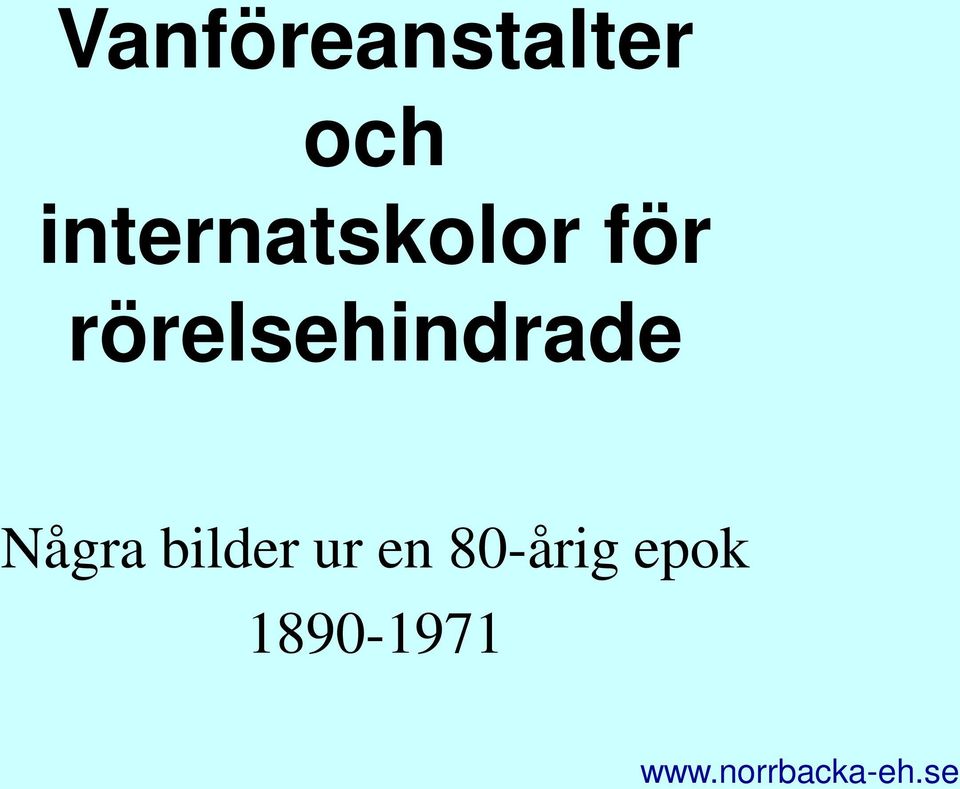 rörelsehindrade Några
