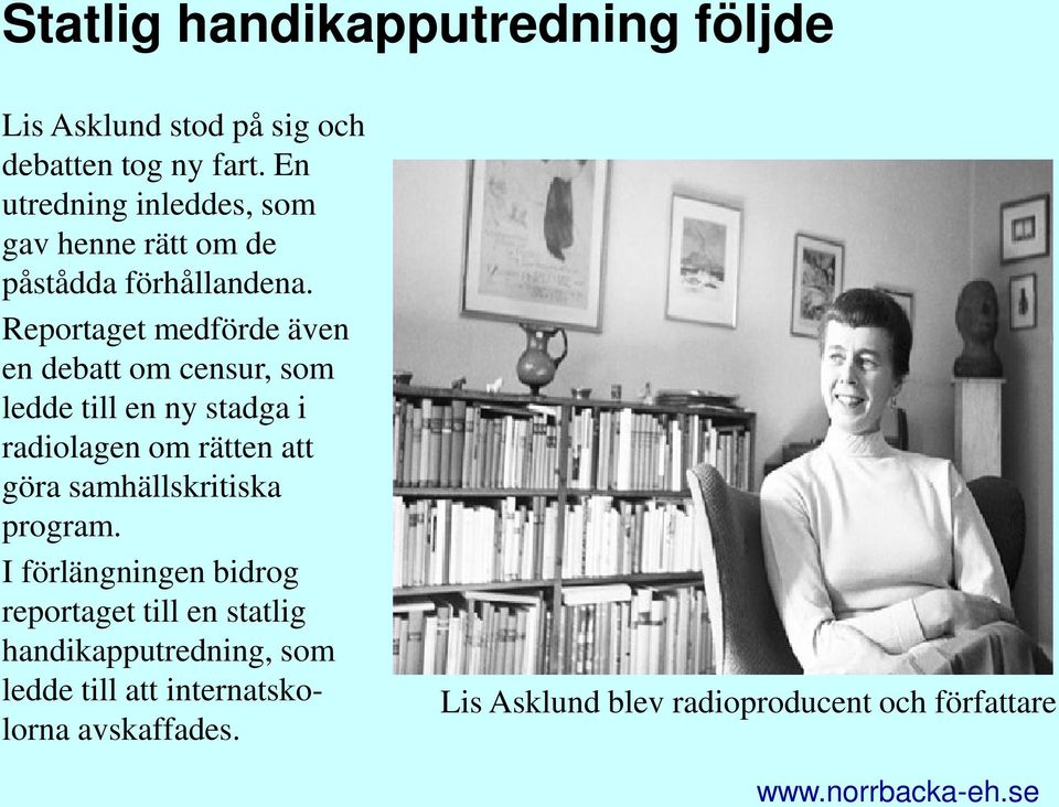 Reportaget medförde även en debatt om censur, som ledde till en ny stadga i radiolagen om rätten att göra