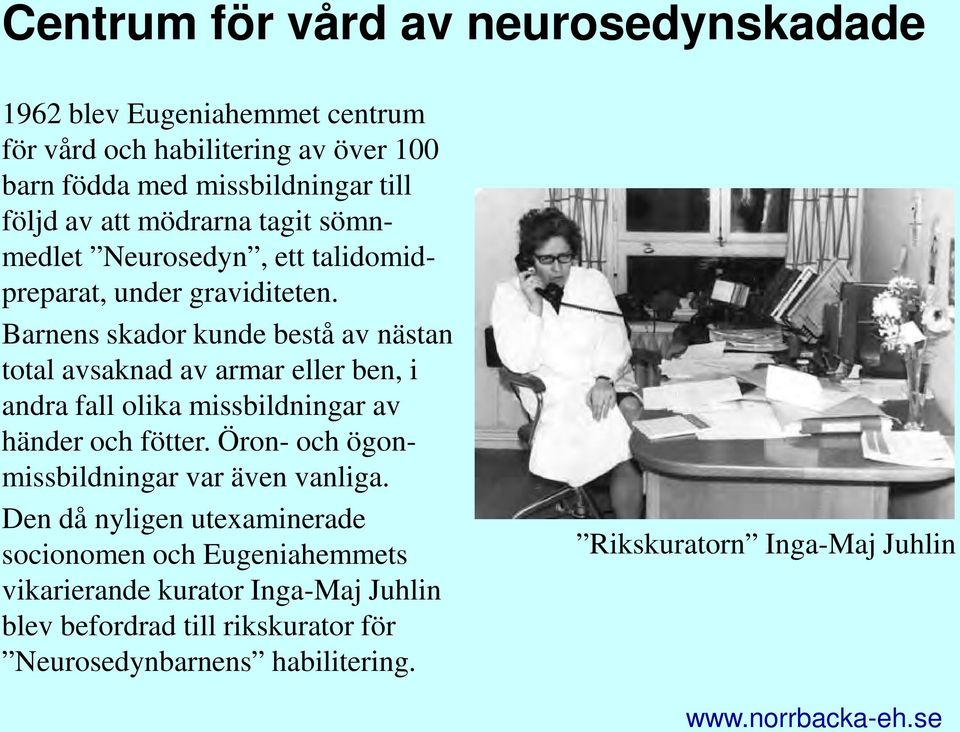 Barnens skador kunde bestå av nästan total avsaknad av armar eller ben, i andra fall olika missbildningar av händer och fötter.