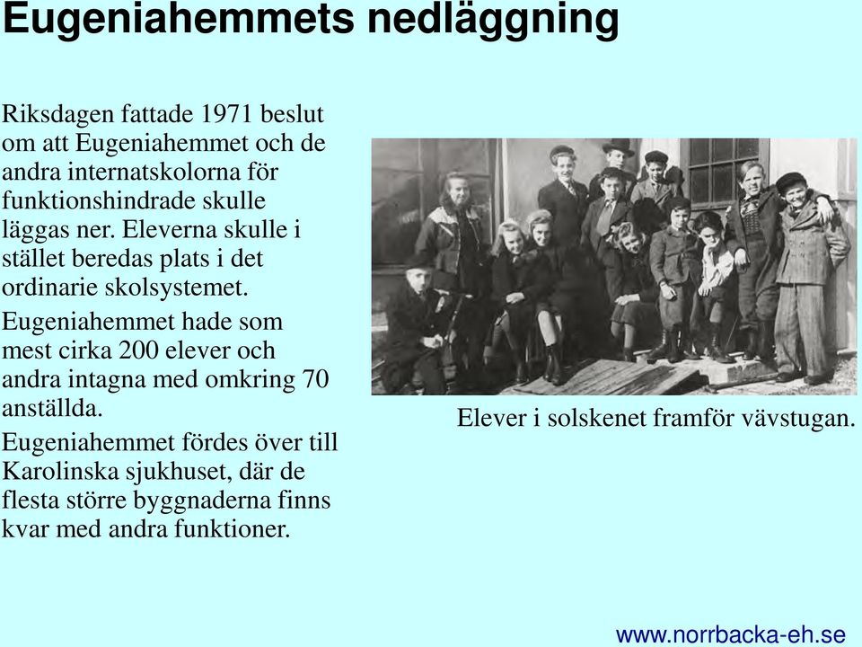 Eugeniahemmet hade som mest cirka 200 elever och andra intagna med omkring 70 anställda.