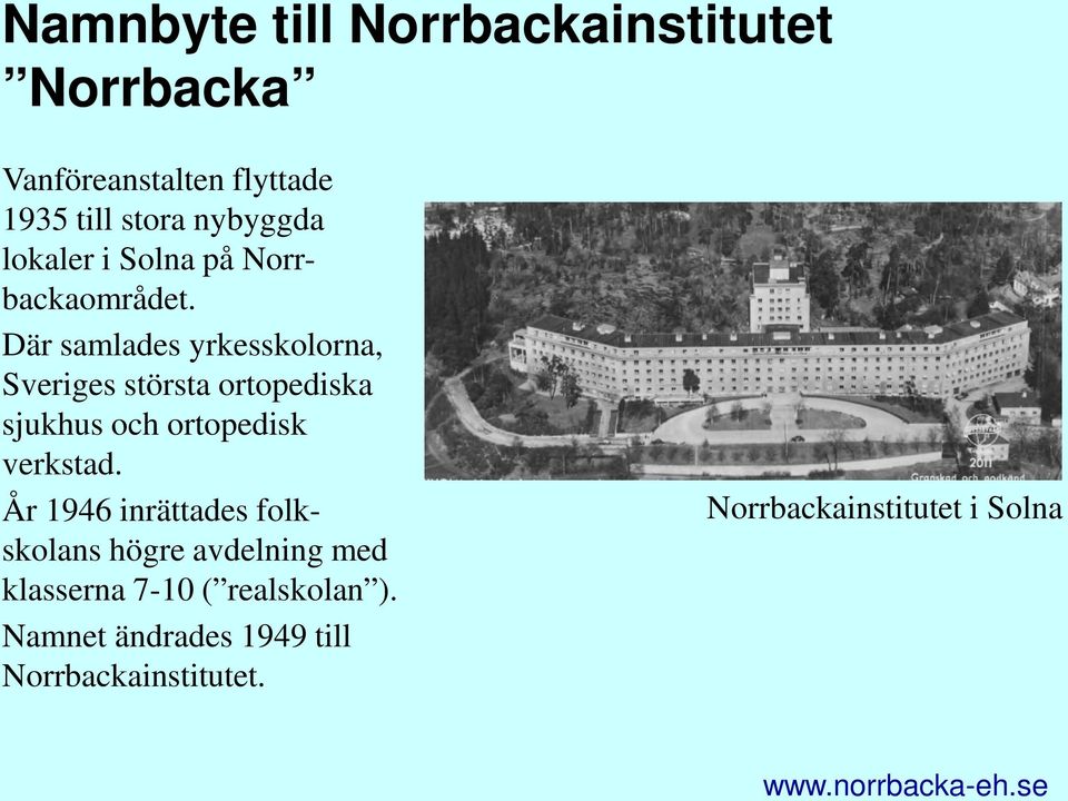 Där samlades yrkesskolorna, Sveriges största ortopediska sjukhus och ortopedisk verkstad.