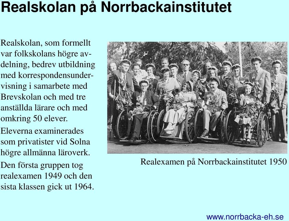 med omkring 50 elever. Eleverna examinerades som privatister vid Solna högre allmänna läroverk.