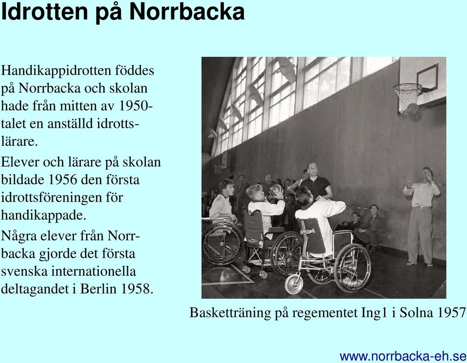Elever och lärare på skolan bildade 1956 den första idrottsföreningen för handikappade.