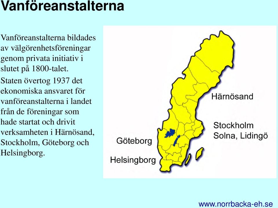 Staten övertog 1937 det ekonomiska ansvaret för vanföreanstalterna i landet