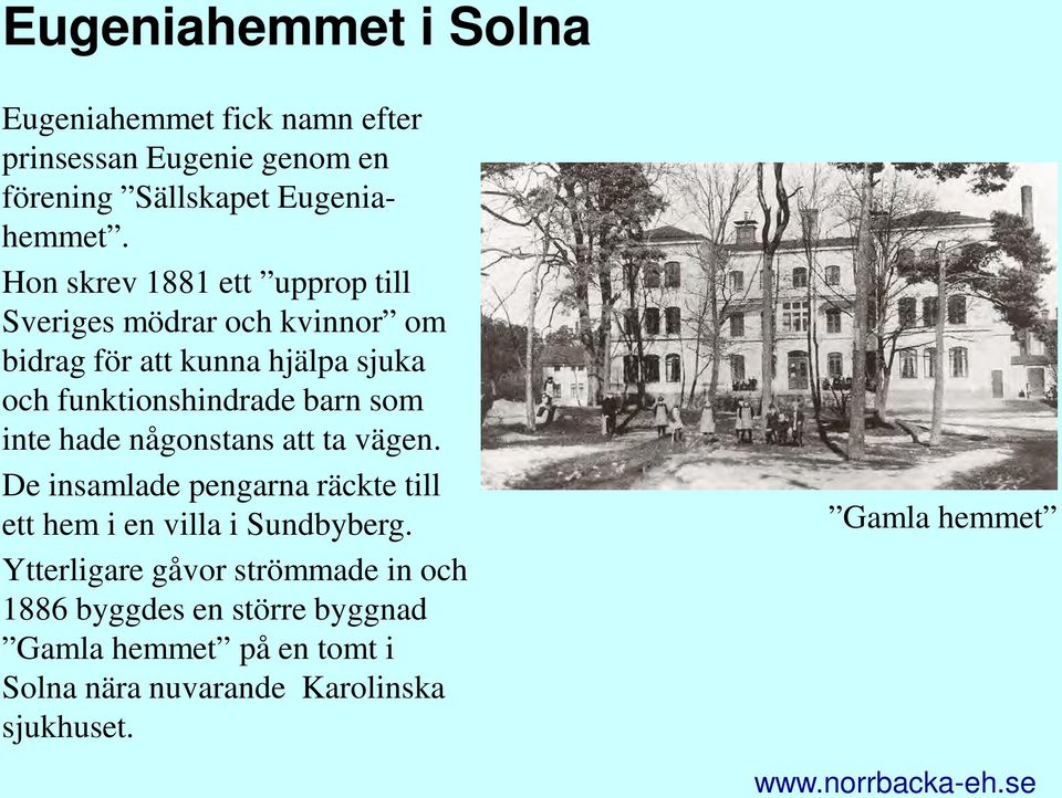 som inte hade någonstans att ta vägen. De insamlade pengarna räckte till ett hem i en villa i Sundbyberg.