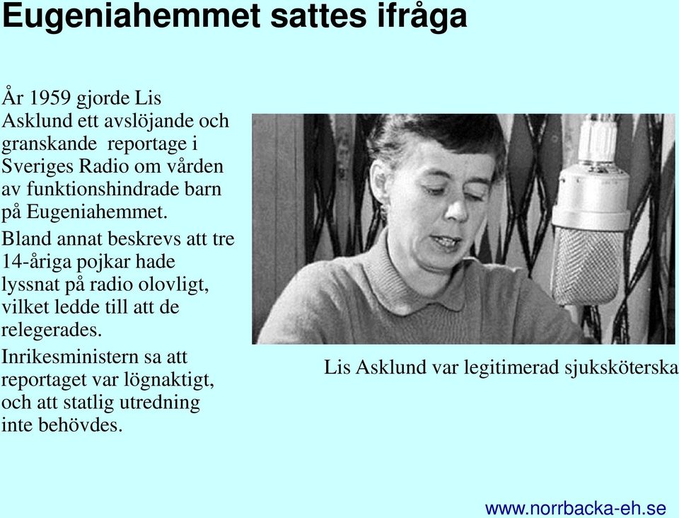 Bland annat beskrevs att tre 14-åriga pojkar hade lyssnat på radio olovligt, vilket ledde till att de