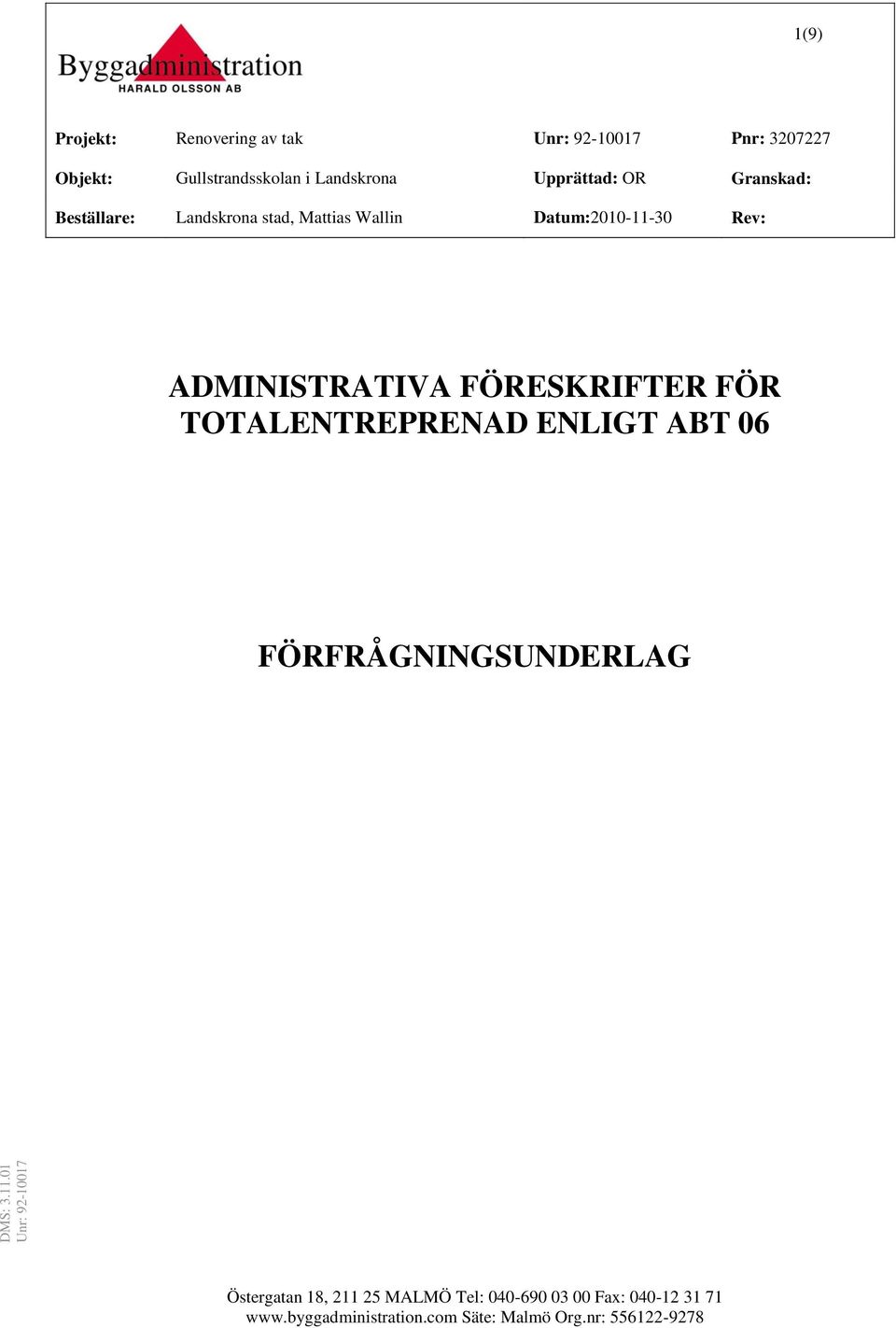 FÖRESKRIFTER FÖR TOTALENTREPRENAD ENLIGT ABT 06 FÖRFRÅGNINGSUNDERLAG Östergatan 18, 211 25