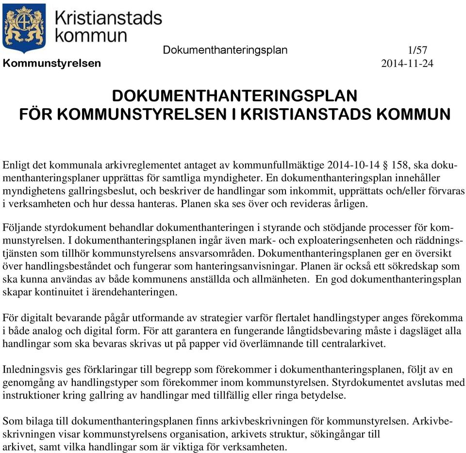 En dokumenthanteringsplan innehåller myndighetens gallringsbeslut, och beskriver de handlingar som inkommit, upprättats och/eller förvaras i verksamheten och hur dessa hanteras.