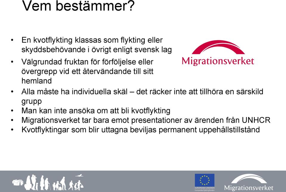 förföljelse eller övergrepp vid ett återvändande till sitt hemland Alla måste ha individuella skäl det räcker