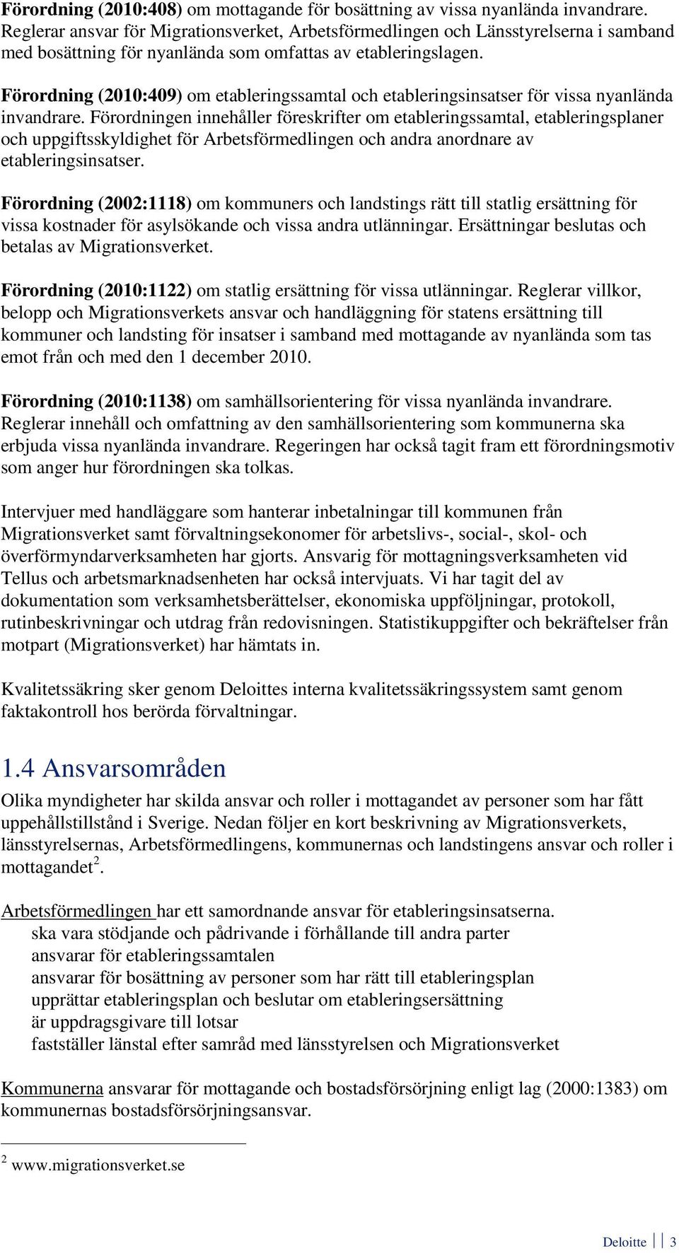 Förordning (2010:409) om etableringssamtal och etableringsinsatser för vissa nyanlända invandrare.