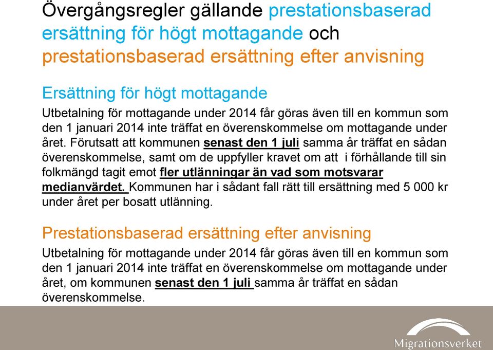 Förutsatt att kommunen senast den 1 juli samma år träffat en sådan överenskommelse, samt om de uppfyller kravet om att i förhållande till sin folkmängd tagit emot fler utlänningar än vad som