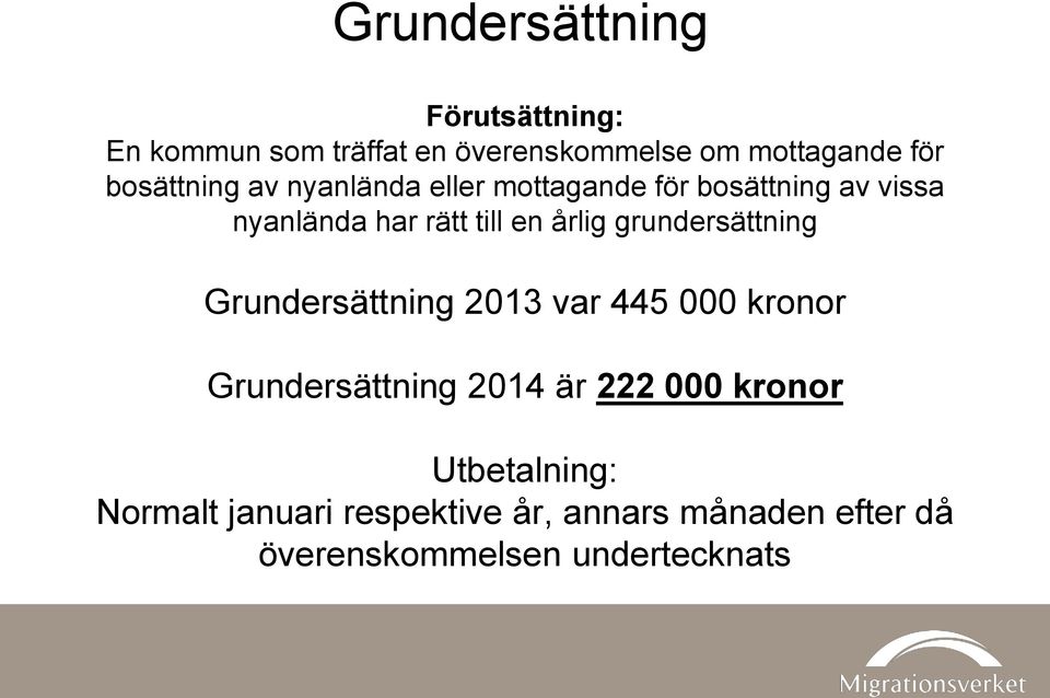 årlig grundersättning Grundersättning 2013 var 445 000 kronor Grundersättning 2014 är 222 000