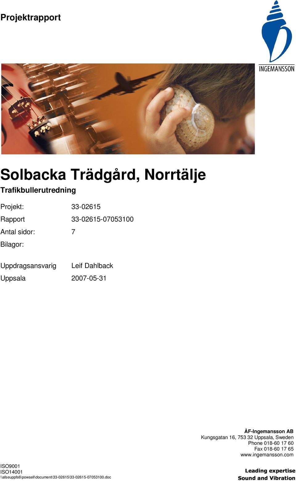ÅF-Ingemansson AB Kungsgatan 16, 753 32 Uppsala, Sweden Phone 018-60 17 60 Fax 018-60 17 65