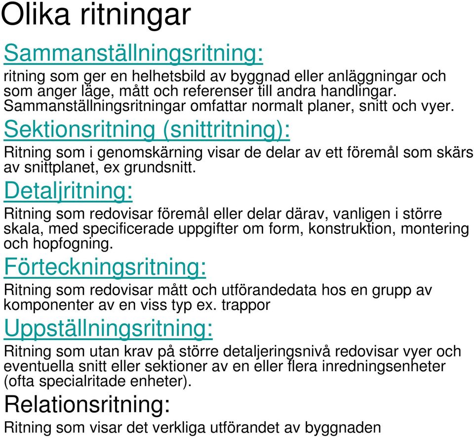 Detaljritning: Ritning som redovisar föremål eller delar därav, vanligen i större skala, med specificerade uppgifter om form, konstruktion, montering och hopfogning.