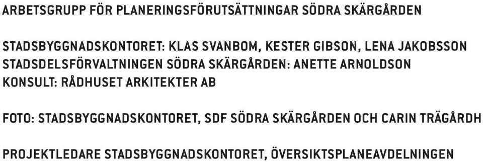ARNOLDSON KONSULT: RÅDHUSET ARKITEKTER AB FOTO: STADSBYGGNADSKONTORET, SDF SÖDRA