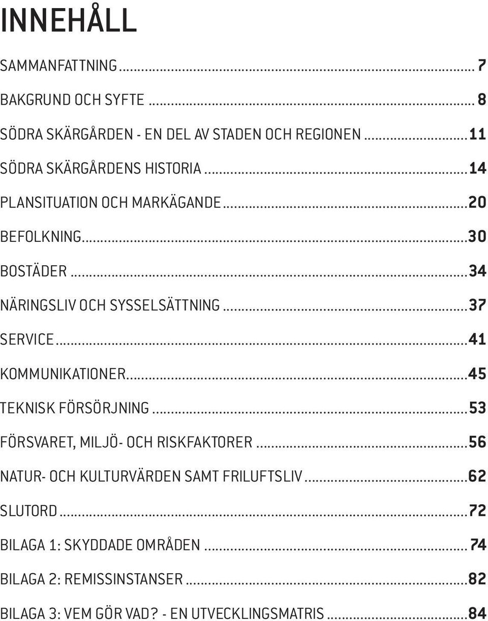 ..34 NÄRINGSLIV OCH SYSSELSÄTTNING...37 SERVICE...41 KOMMUNIKATIONER...45 TEKNISK FÖRSÖRJNING.