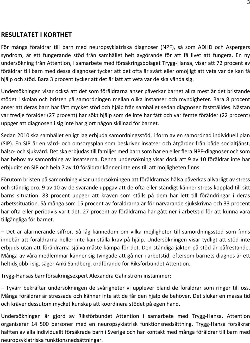 En ny undersökning från Attention, i samarbete med försäkringsbolaget Trygg-Hansa, visar att 72 procent av föräldrar till barn med dessa diagnoser tycker att det ofta är svårt eller omöjligt att veta