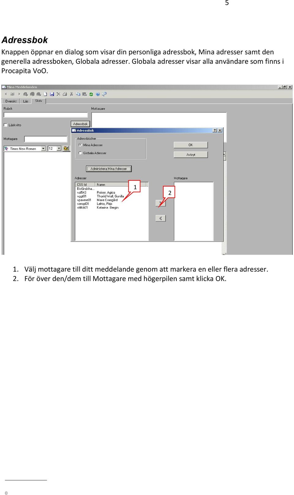 Globala adresser visar alla användare som finns i Procapita VoO. 1 2 1.