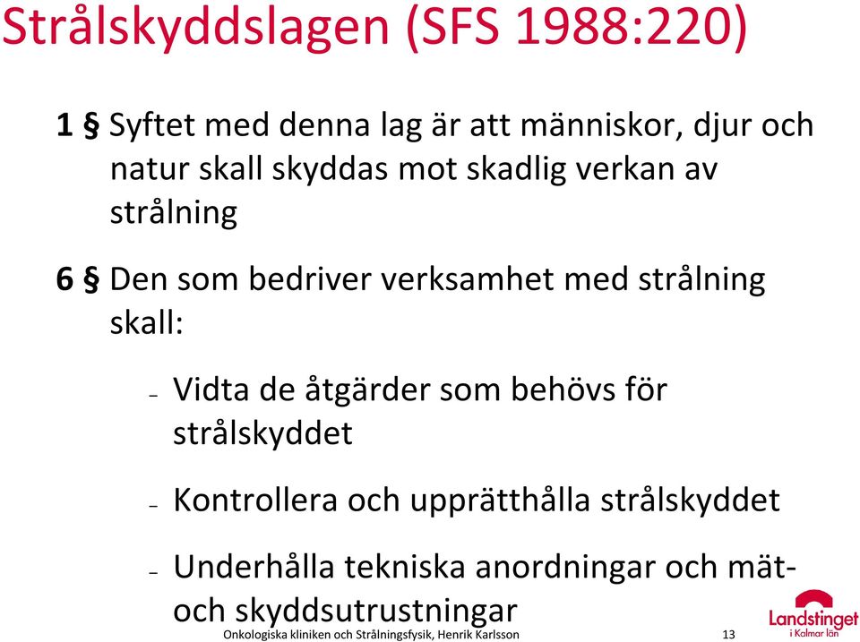 de åtgärder som behövs för strålskyddet Kontrollera och upprätthålla strålskyddet Underhålla