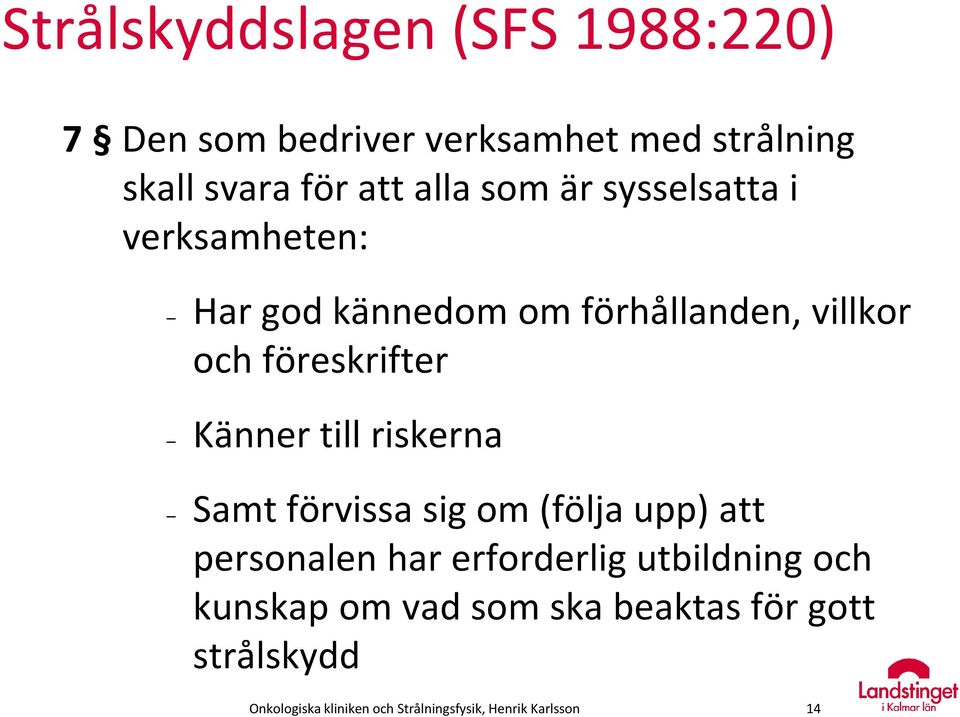 till riskerna Samt förvissa sig om (följa upp) att personalen har erforderlig utbildning och kunskap