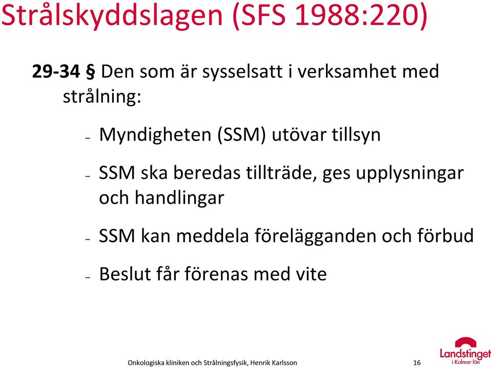 upplysningar och handlingar SSM kan meddela förelägganden och förbud Beslut