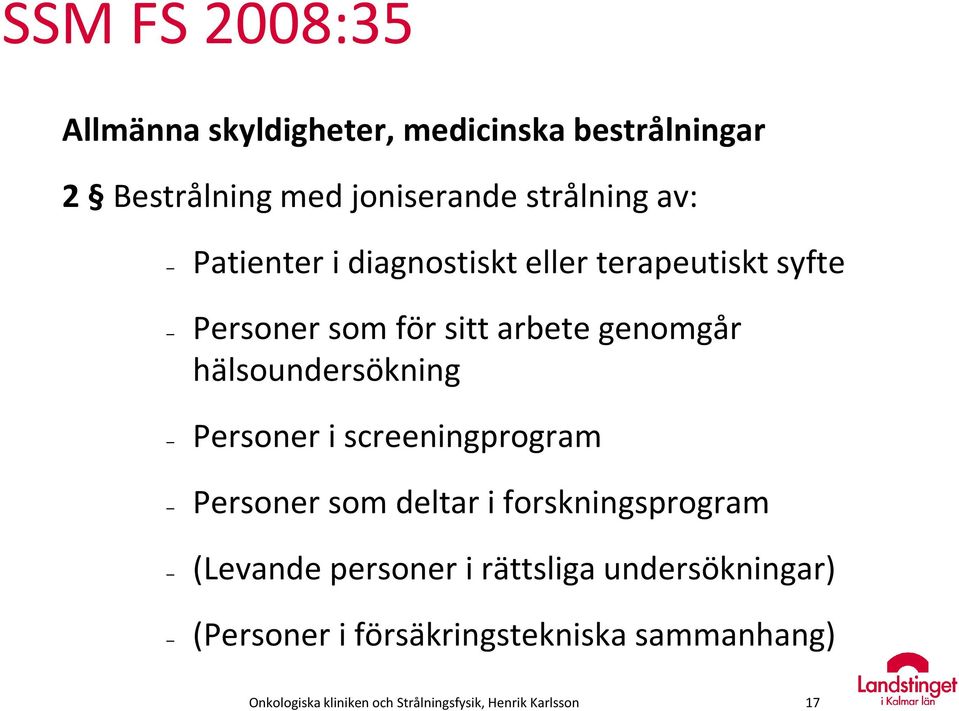 Personer i screeningprogram Personer som deltar i forskningsprogram (Levande personer i rättsliga