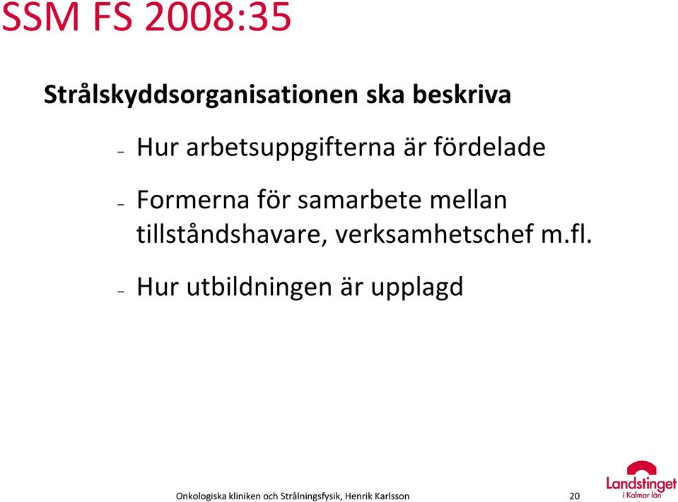 tillståndshavare, verksamhetschef m.fl.