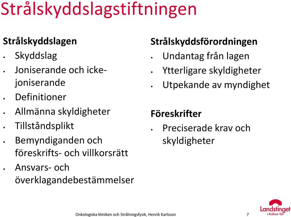 överklagandebestämmelser Strålskyddsförordningen Undantag från lagen Ytterligare skyldigheter Utpekande