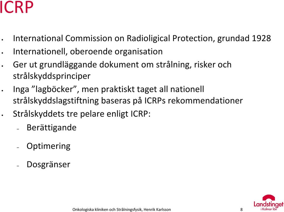 men praktiskt taget all nationell strålskyddslagstiftning baseras på ICRPs rekommendationer Strålskyddets