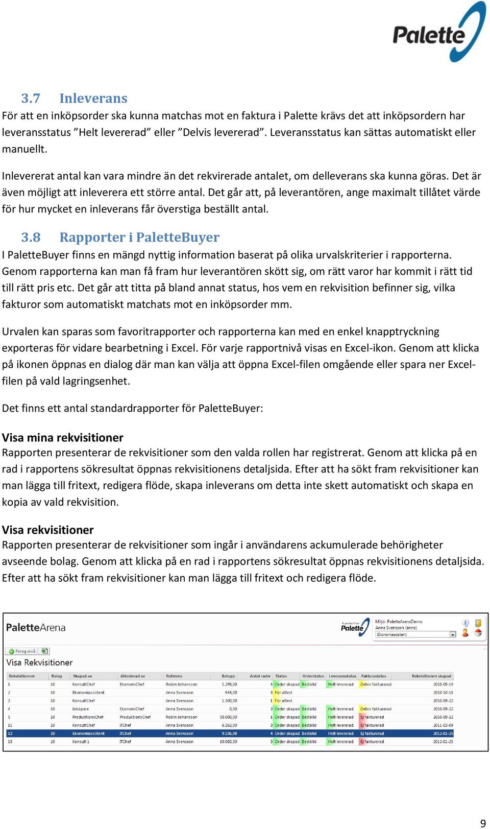 Det går att, på leverantören, ange maximalt tillåtet värde för hur mycket en inleverans får överstiga beställt antal. 3.