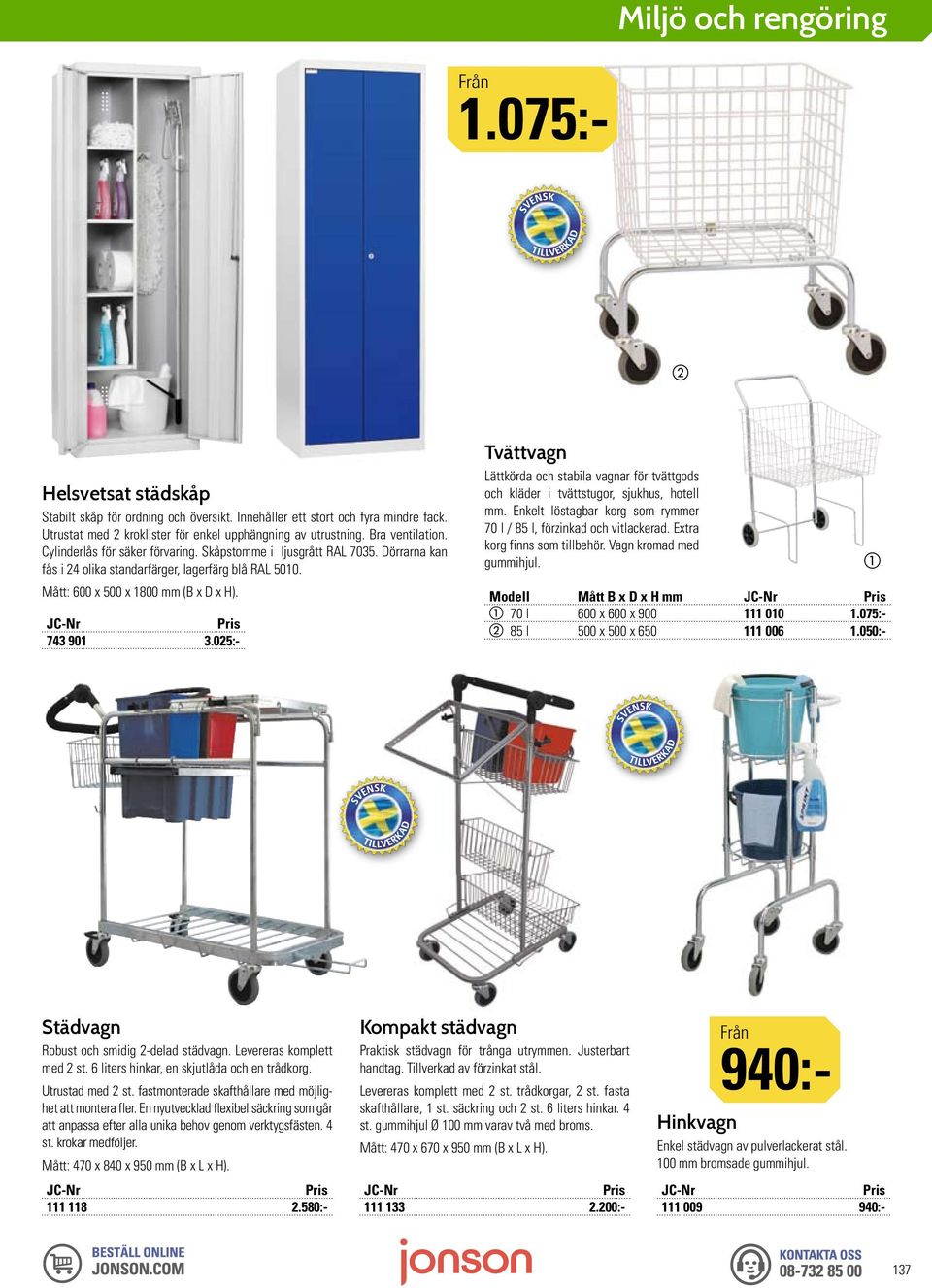 025:- Tvättvagn Lättkörda och stabila vagnar för tvättgods och kläder i tvättstugor, sjukhus, hotell mm. Enkelt löstagbar korg som rymmer 70 l / 85 l, förzinkad och vitlackerad.