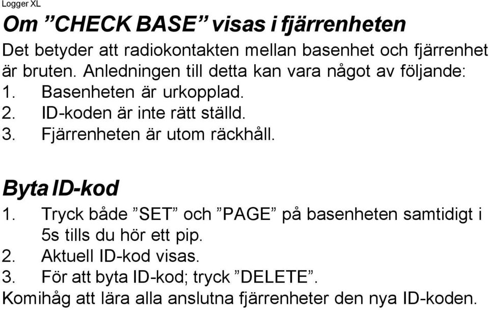 Fjärrenheten är utom räckhåll. Byta ID-kod 1. Tryck både SET och PAGE på basenheten samtidigt i 5s tills du hör ett pip.